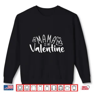 Sweatshirt Mama Is My Valentine Shirt