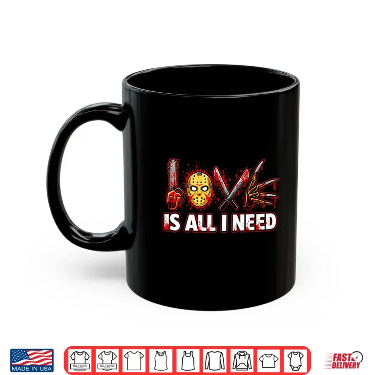 Mug Funny Horror Love Is All I Need Slasher Valentine Halloween Shirt