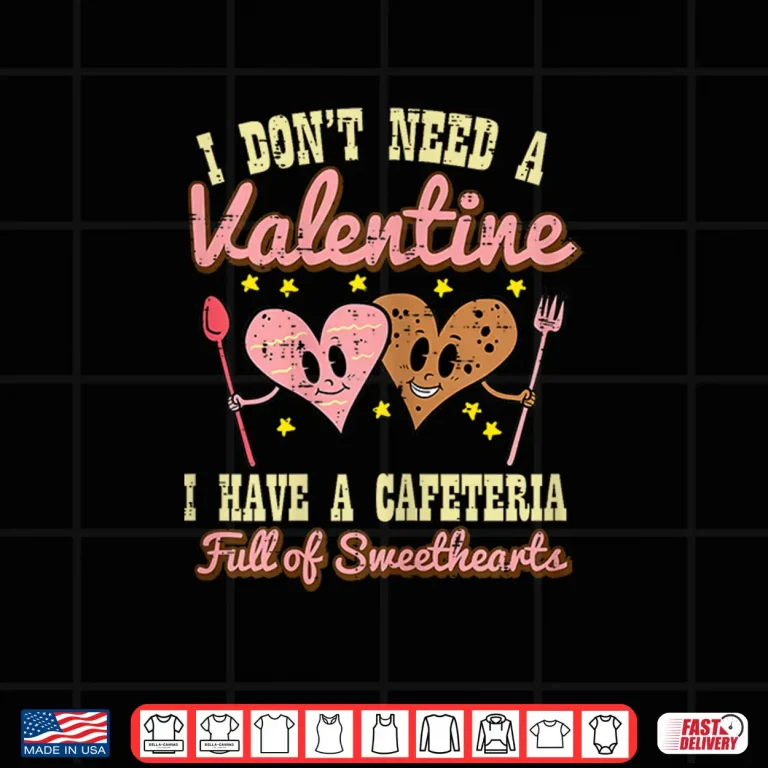 Design Dont Need Valentine Cafeteria Sweethearts Lunch Lady Women Shirt