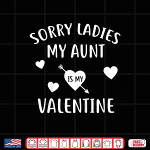 Design Kids Sorry Ladies My Aunt Is My Valentine Day Gift Nephew Shirt