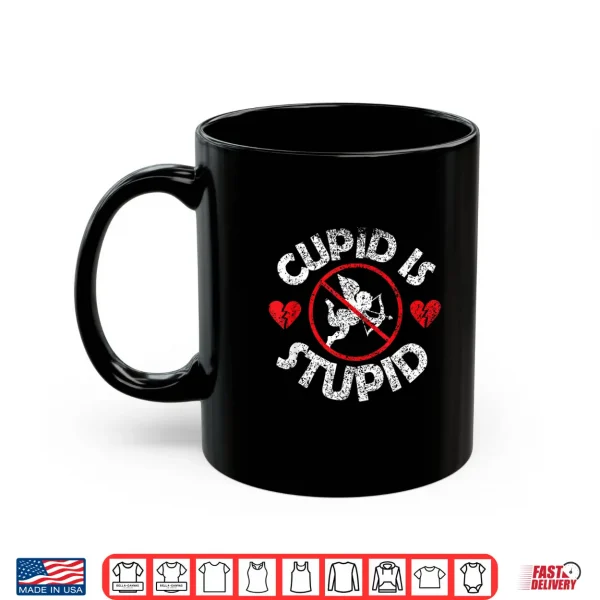 Mug Cupid Is Stupid Humor Valentine Anti Valentines Sarcastic Shirt