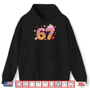 Hoodie 67 Ice Cream Drip Meme Six Seven 6 7 Valentine Days Shirt