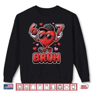 Sweatshirt Funny 67 Bruh Meme Valentines Day Heart For Boys Shirt