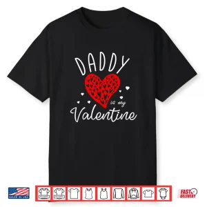 Daddy Is My Valentine Shirt