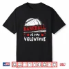 Baseball Is My Valentine Valentines Day Cool Sport Love Shirt