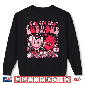 Sweatshirt YouRe The Lube To My Dub Cvicu Valentine Cardiac Nurse Shirt