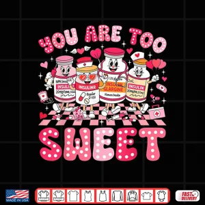 Design You Are Too Sweet Diabetes Awareness Insulin Valentines Day Shirt