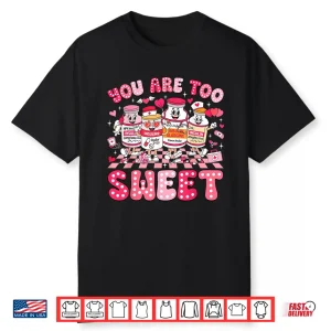 You Are Too Sweet Diabetes Awareness Insulin Valentines Day Shirt