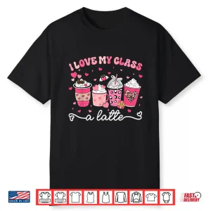 Valentine I Love My Class A Latte Coffee Women Girl Teachers Shirt