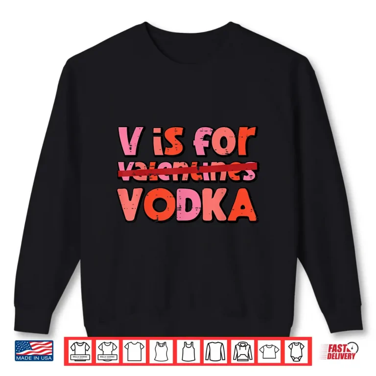 Sweatshirt V Is For Valentines Day Funny Anti Valentine Men Women Shirt