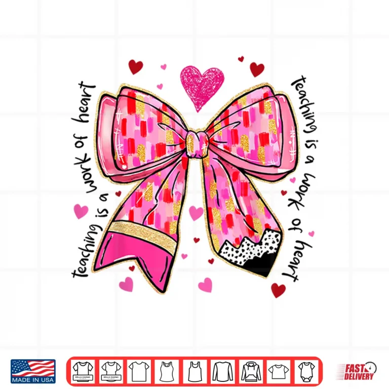 Design Teaching Is A Work Of Heart Pencil Bow Teacher Valentine Shirt