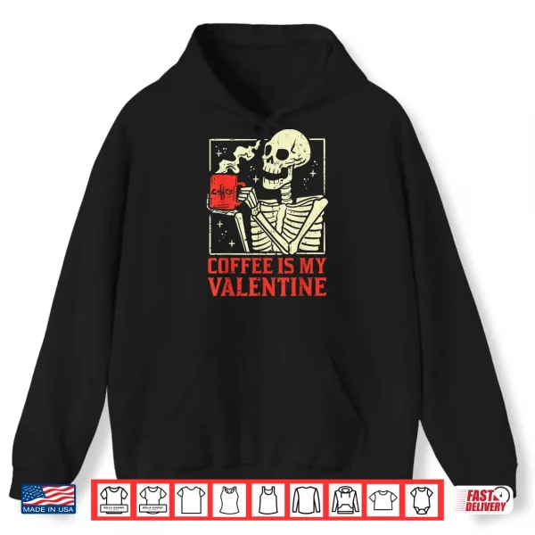 Skeleton Coffee Is My Valentine Funny Valentines Day Women Shirt 1 Hoodie Skeleton Coffee Is My Valentine Funny Valentines Day Women Shirt