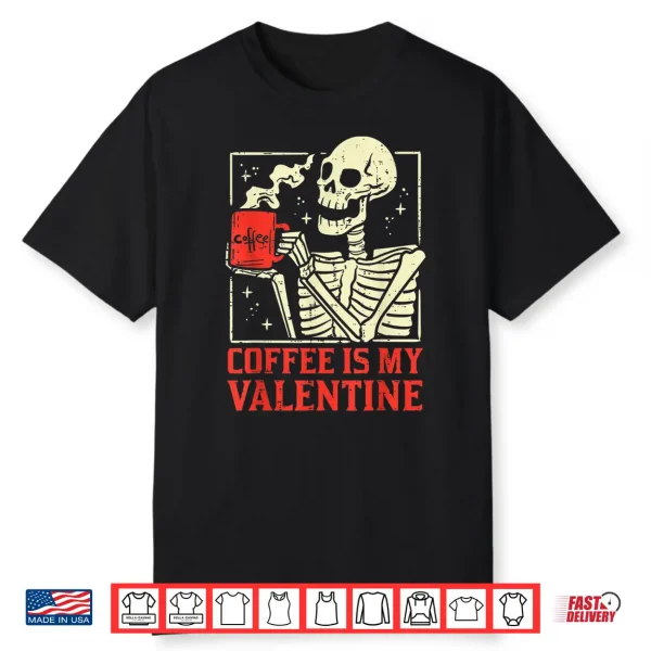 Skeleton Coffee Is My Valentine Funny Valentines Day Women Shirt