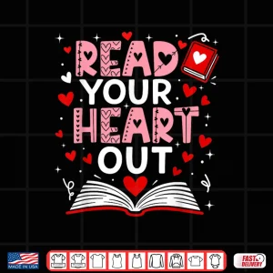 Design Read Your Heart Out Valentine Reading Book Girl Kid Teacher Shirt