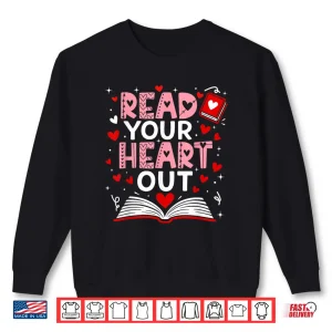 Sweatshirt Read Your Heart Out Valentine Reading Book Girl Kid Teacher Shirt