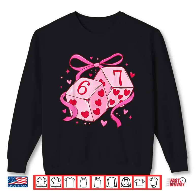 Sweatshirt Preppy 67 Valentine Six Seven Dice 6 7 Men Women Kids Shirt