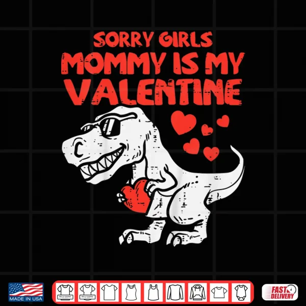 Design Kids Sorry Girls Mommy Is My Valentine Toddler Boys Valentine Day Shirt