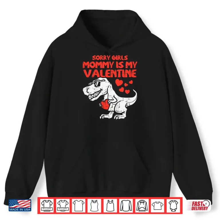 Hoodie Kids Sorry Girls Mommy Is My Valentine Toddler Boys Valentine Day Shirt