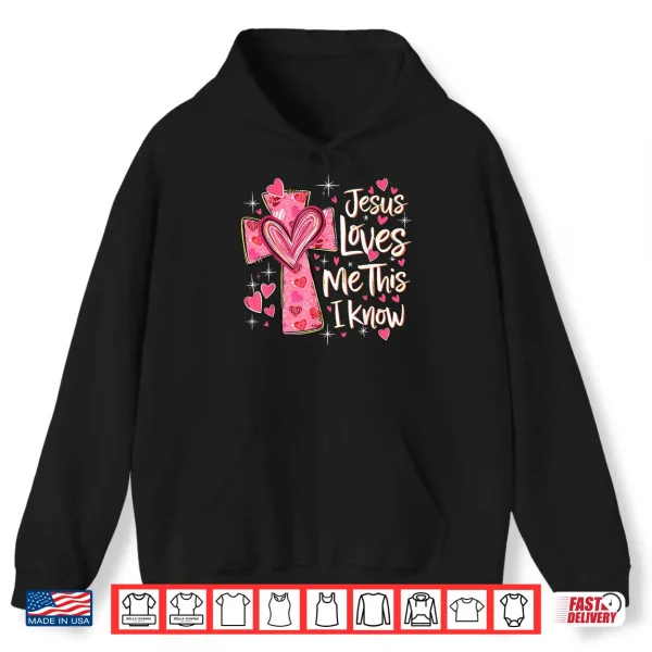 Hoodie Jesus Loves Me This I Know God Religious Christian Valentine Shirt