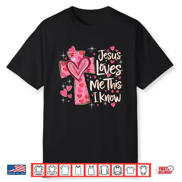 Jesus Loves Me This I Know God Religious Christian Valentine Shirt