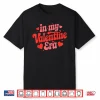 In My Valentine Era Cute Valentine’S Day Girls Shirt