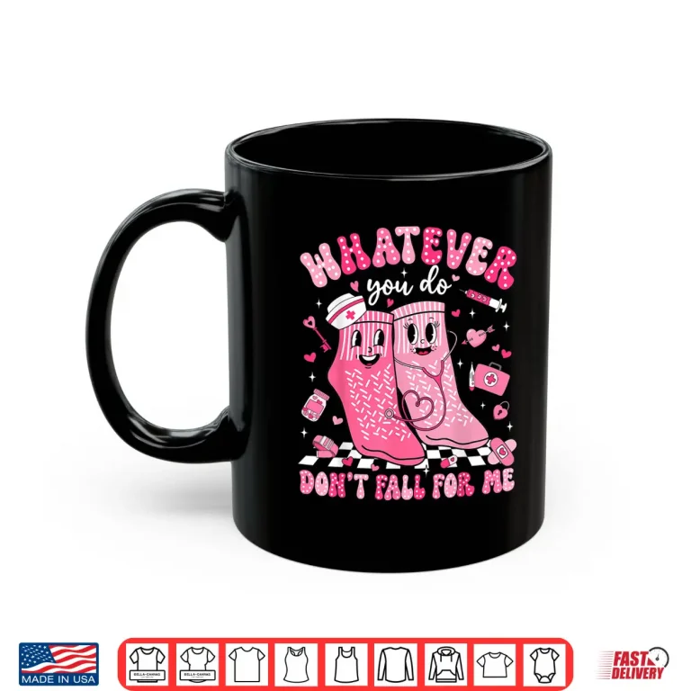 Mug Whatever You Do DonT Fall For Me Rn Pct Cna Nurse Valentine Shirt