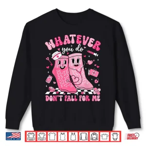 Sweatshirt Whatever You Do DonT Fall For Me Rn Pct Cna Nurse Valentine Shirt