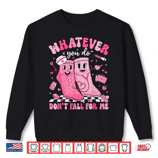 Sweatshirt Whatever You Do DonT Fall For Me Rn Pct Cna Nurse Valentine Shirt