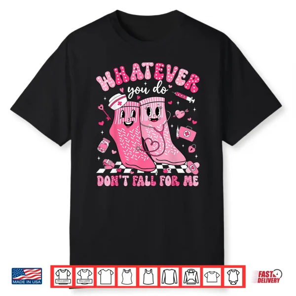 Whatever You Do Don’T Fall For Me Rn Pct Cna Nurse Valentine Shirt