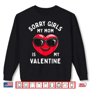 Sweatshirt Valentines Day Boys Sorry Girls My Mom Is My Valentine Funny Shirt