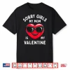 Valentines Day Boys Sorry Girls My Mom Is My Valentine Funny Shirt