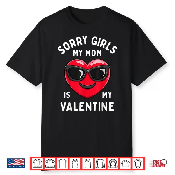 Valentines Day Boys Sorry Girls My Mom Is My Valentine Funny Shirt