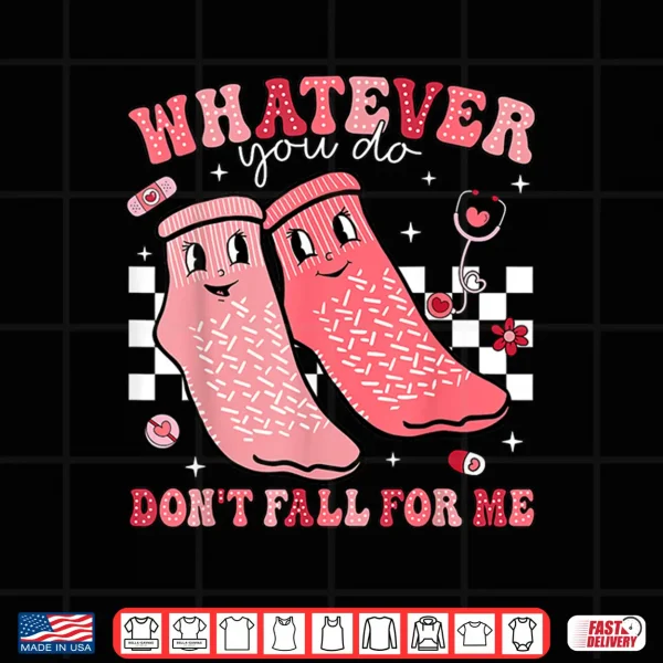 Design Valentine Whatever You Do DonT Fall For Me Rn Pct Cna Nurse Shirt