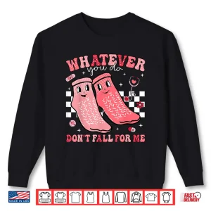 Sweatshirt Valentine Whatever You Do DonT Fall For Me Rn Pct Cna Nurse Shirt