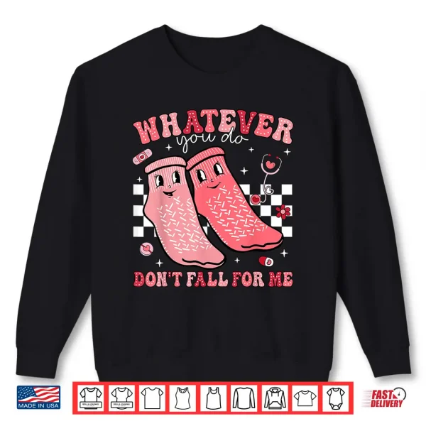 Sweatshirt Valentine Whatever You Do DonT Fall For Me Rn Pct Cna Nurse Shirt