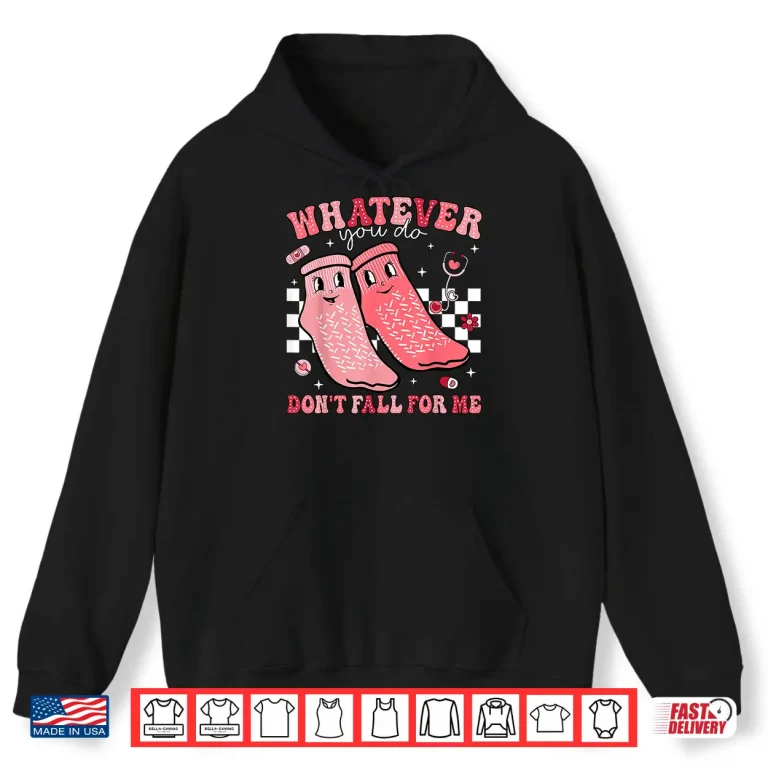 Hoodie Valentine Whatever You Do DonT Fall For Me Rn Pct Cna Nurse Shirt