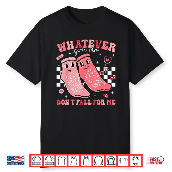 Valentine Whatever You Do Don’T Fall For Me Rn Pct Cna Nurse Shirt