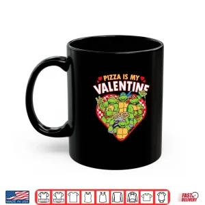 Mug Teenage Mutant Ninja Turtles Pizza Is My Valentine Shirt