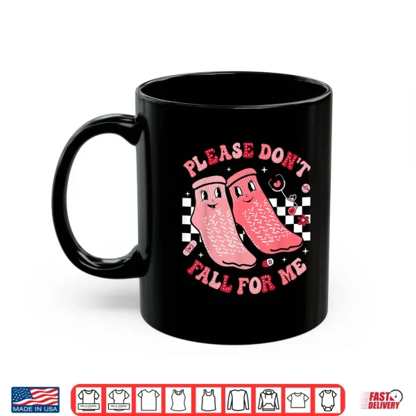 Mug Nurse Valentine Non Slip Socks Please DonT Fall For Me Shirt