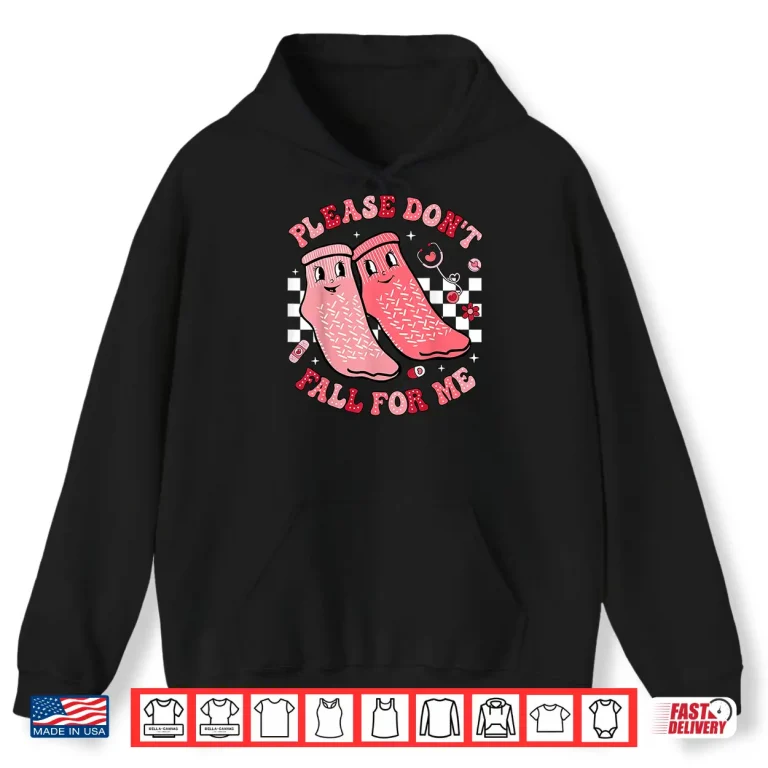 Hoodie Nurse Valentine Non Slip Socks Please DonT Fall For Me Shirt