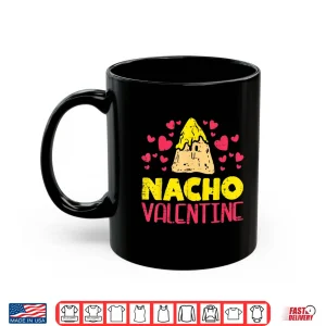 Mug Nacho Valentine Funny Valentines Day Food Pun Mexican Gift Shirt