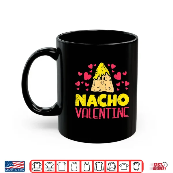 Mug Nacho Valentine Funny Valentines Day Food Pun Mexican Gift Shirt