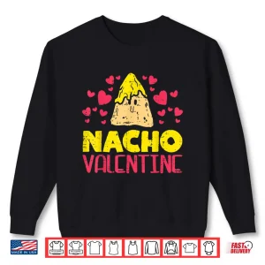 Sweatshirt Nacho Valentine Funny Valentines Day Food Pun Mexican Gift Shirt
