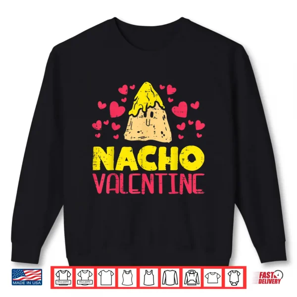 Sweatshirt Nacho Valentine Funny Valentines Day Food Pun Mexican Gift Shirt