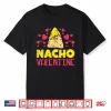 Nacho Valentine Funny Valentines Day Food Pun Mexican Gift Shirt