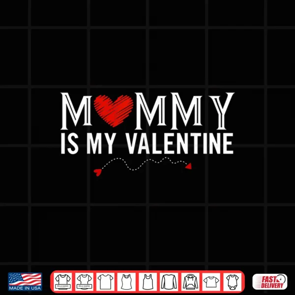 Design Mommy Is My Valentine Shirt