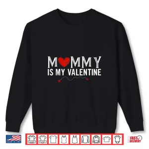 Sweatshirt Mommy Is My Valentine Shirt
