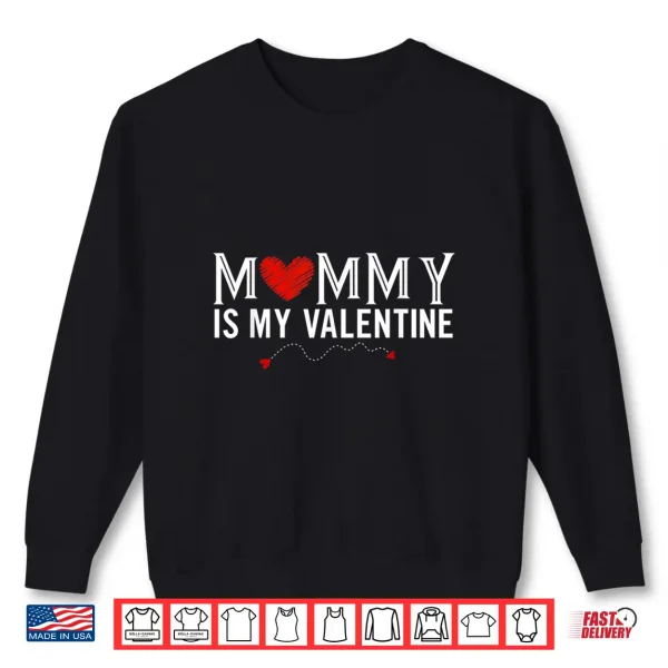 Sweatshirt Mommy Is My Valentine Shirt