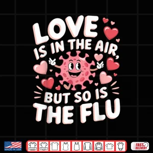 Design Love Is In The Air But So Is The Flu Funny Valentine Nurse Shirt