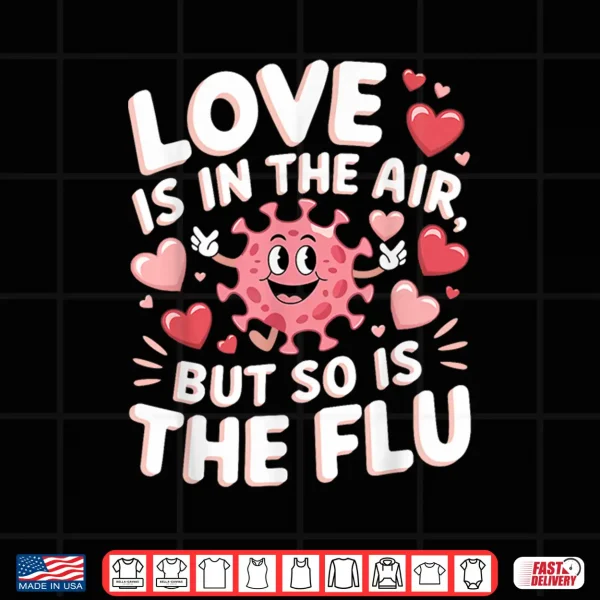 Design Love Is In The Air But So Is The Flu Funny Valentine Nurse Shirt